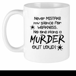 Coffee Mug, Never mistake my silence for weakness...